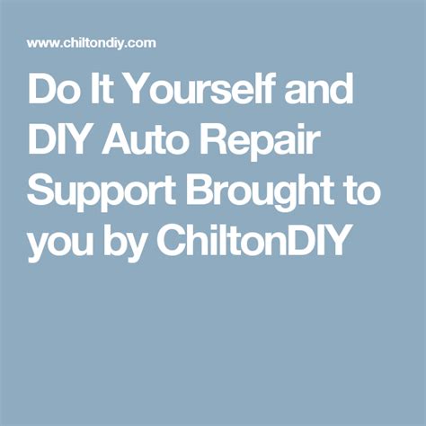 Do It Yourself And Diy Auto Repair Support Brought To You By Chiltondiy