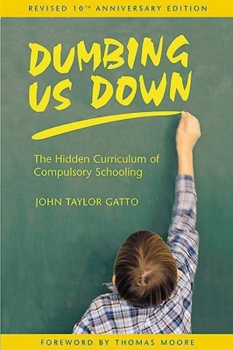 Dumbing Us Down Buy Dumbing Us Down By Gatto John Taylorauthor