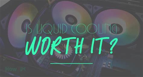 Is Liquid Cooling Worth It How2pc