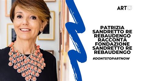 Dontstopartnow Patrizia Sandretto Re Rebaudengo Racconta Fondazione