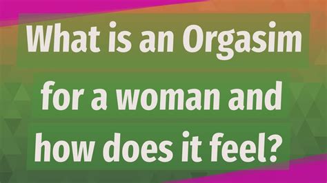 What Is An Orgasim For A Woman And How Does It Feel Youtube
