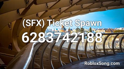 Sfx Ticket Spawn Roblox Id Roblox Music Codes