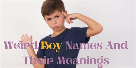 69 Weird Boy Names With Meaning Everythingmom