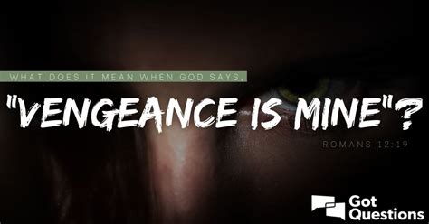 What Does It Mean When God Says Vengeance Is Mine Romans 1219