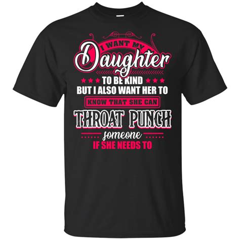I Want My Daughter To Be Kind But I Also Want Her To Know That Funny T Shirt Cubebik