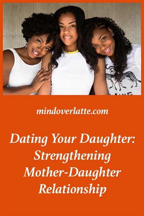 Dating Your Daughter Strengthening Mother Daughter Relationship Mind