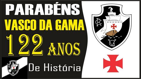 Clube De Regatas Vasco Da Gama Completa 122 Anos De HistÓria 21082020