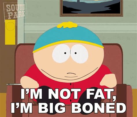 Im Not Fat Im Big Boned  Im Not Fat Im Big Boned Eric Cartman Discover And Share S