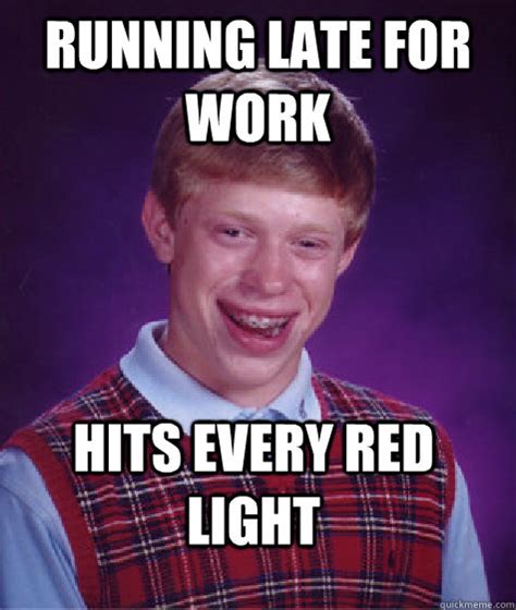 Running Late For Work Hits Every Red Light Bad Luck Brian Quickmeme