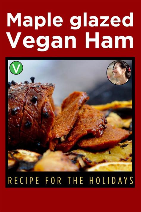 Maple Glazed Holiday Vegan Ham Recipe Sunnysidehanne Vegan Ham Recipe Recipes Ham Recipes