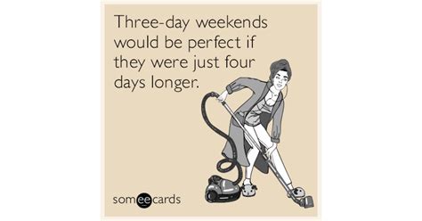 Three Day Weekends Would Be Perfect If They Were Just Four Days Longer