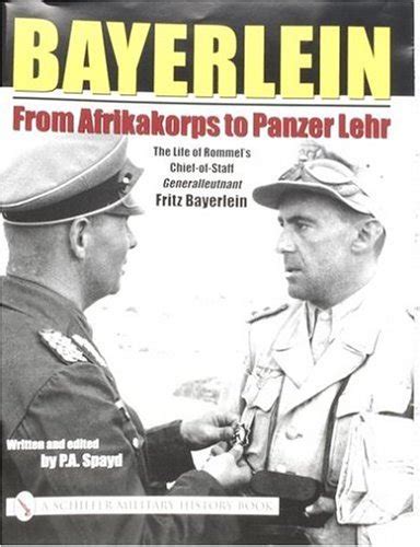 Bayerlein From Afrikakorps To Panzer Lehr The Life Of Rommel S Chief