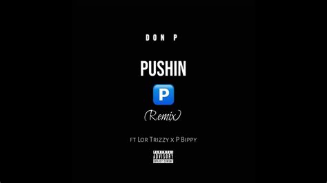 Don P Pushin P Remix Ft Lor Trizzy X P Bippy Youtube