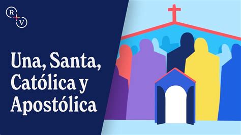 Una Santa Católica Y Apostólica Youtube