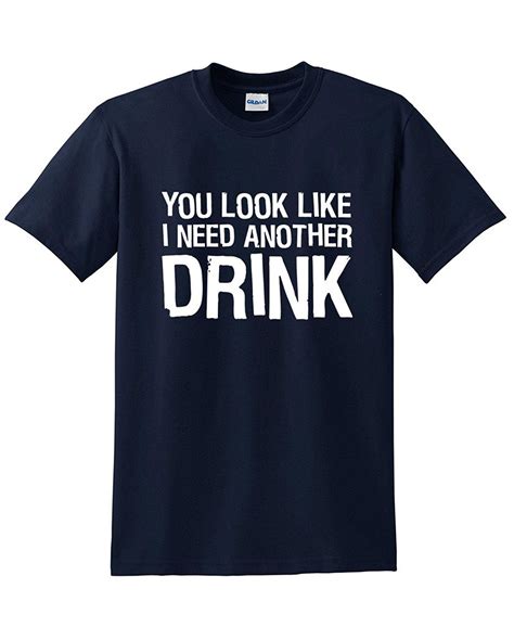 you look like i need another drink drinking mens humor sarcastic funny t shirt in t shirts from