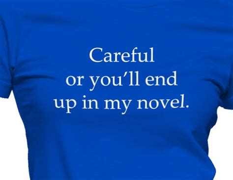 Careful Or Youll End Up In My Novel T Shirt