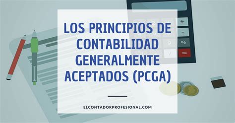 Los Principios De Contabilidad Generalmente Aceptados Pcga Contador
