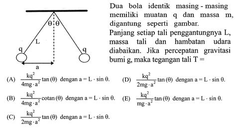 Dua bola identik masing masing memiliki muatan q dan mass...