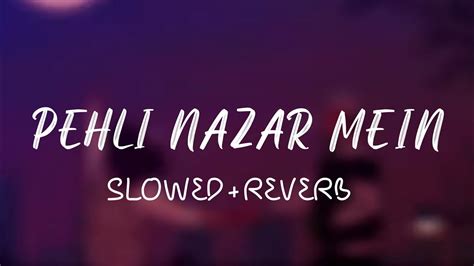 Pehli Nazar Mein Slowed Reverb Lyrics Atif Aslam Song Youtube