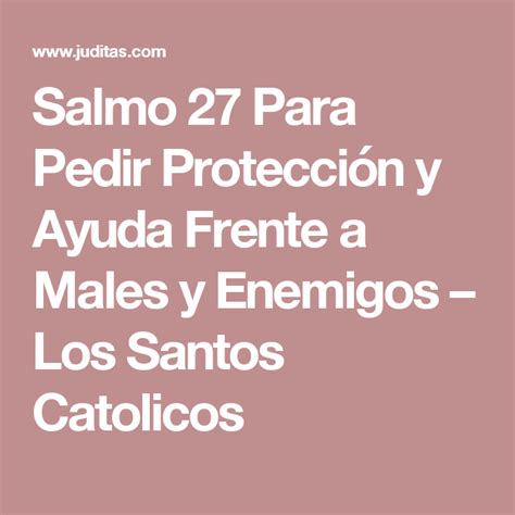 Salmo 27 Para Pedir Protección Y Ayuda Frente A Males Y Enemigos Los