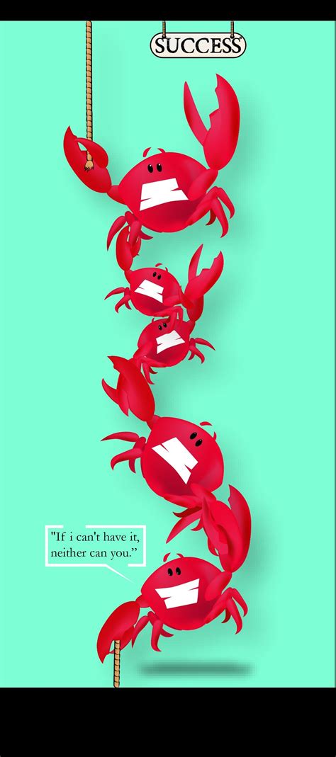 The crab mentality can manifest when people are dissatisfied with their situation but are struggling to get out of that place due to a variety of factors: Crab Mentality | Crab mentality, Crab mentality quotes, Mental quotes