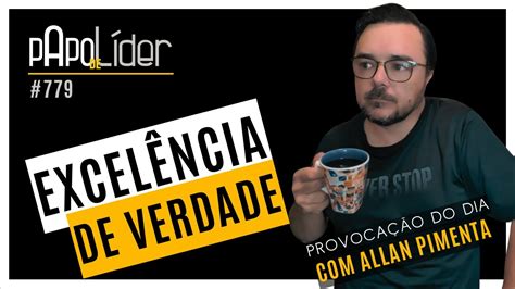 779 Papo de Líder Excelência de verdade YouTube