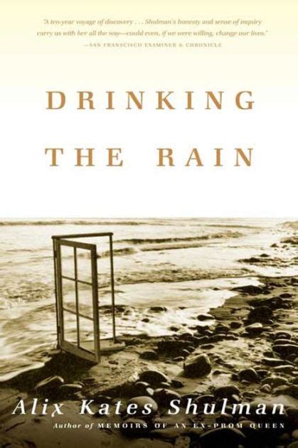 Drinking The Rain A Memoir By Alix Kates Shulman Paperback Barnes And Noble®