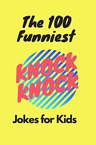 The 100 Funniest Knock Knock Jokes For Kids Knock Knock Jokes For Kids