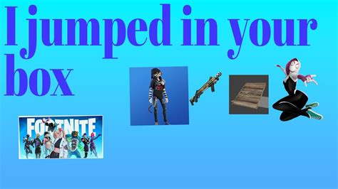 Fortnite Jumping In Your Box Youtube