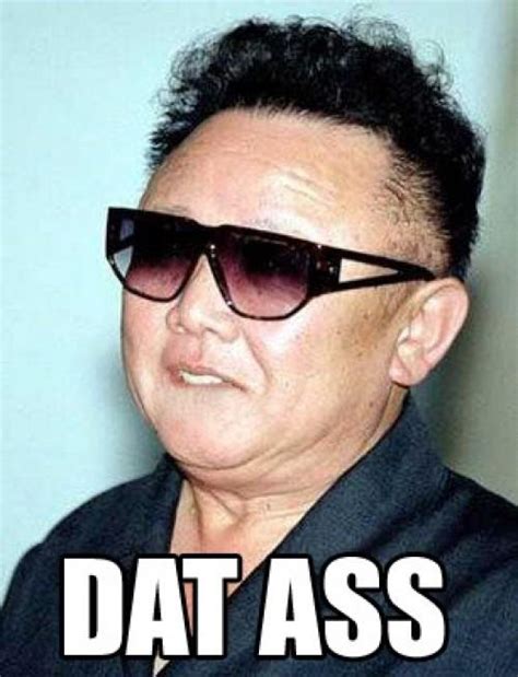 Kim Jong Il Dat Ass Dat Ass Know Your Meme