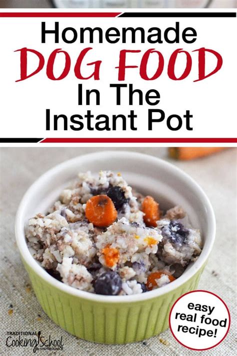 Homemade Dog Food In The Instant Pot Traditional Cooking School