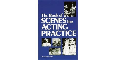 The Book Of Scenes For Acting Practice By Marshall Cassady