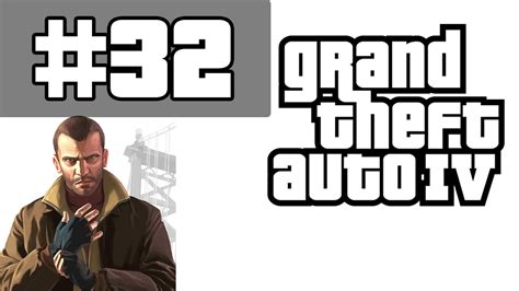 Grand Theft Auto 4 Walkthrough Gameplay With Commentary Part 32 The