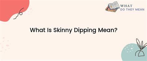 what is skinny dipping mean what do they mean