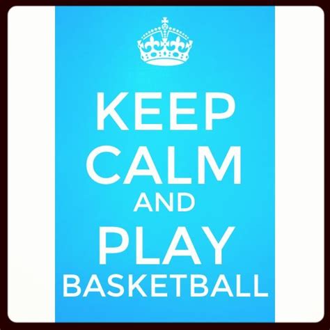 Keep Calm Play Basketball Calm Keep Calm Basketball