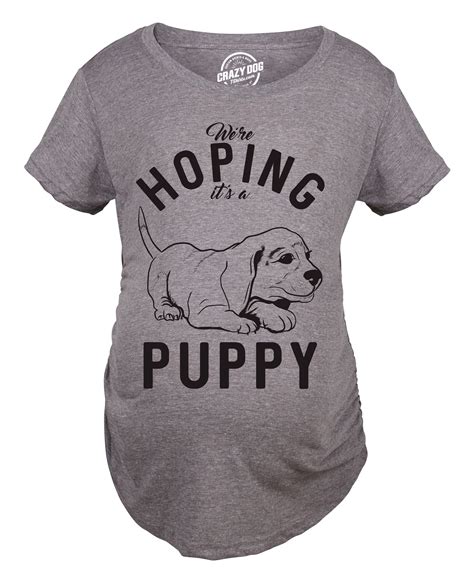 Crazy Dog T Shirts Maternity Hoping Its A Puppy Tshirt Funny