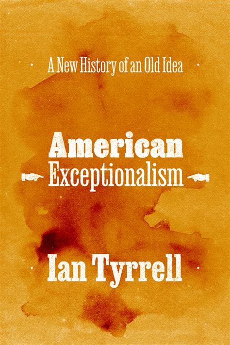American Exceptionalism A New History Of An Old Idea Tyrrell