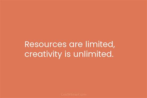 Quote Resources Are Limited Creativity Is Unlimited Coolnsmart