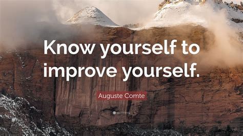 Auguste Comte Quote “know Yourself To Improve Yourself” 12