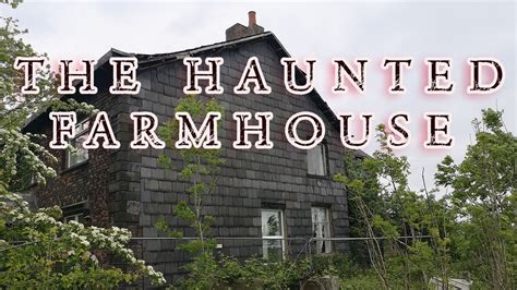 The Haunted Abandoned Farmhouse YouTube