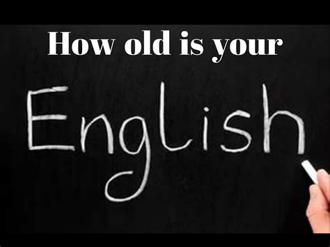 How Old Is Your English
