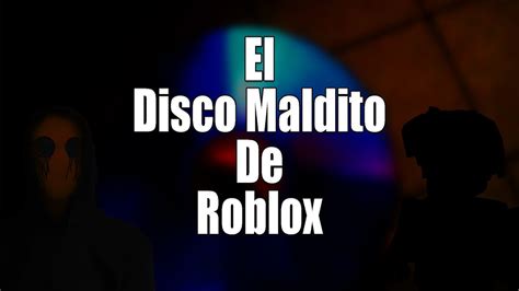 El Disco Maldito De Roblox Creepypasta Roblox Youtube