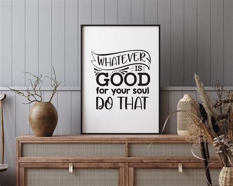 Whatever Is Good For Your Soul Do That Printable Wall Art Etsy Uk