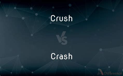 Crush Vs Crash — Whats The Difference