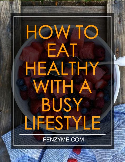 How To Eat Healthy With A Busy Lifestyle Fashion Enzyme