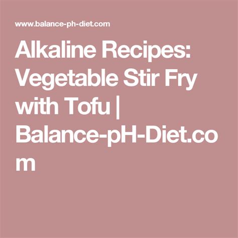 It's fast, easy, and downright delicious. Alkaline Recipes: Vegetable Stir Fry with Tofu | Balance-pH-Diet.com | Alkaline foods, Tofu ...