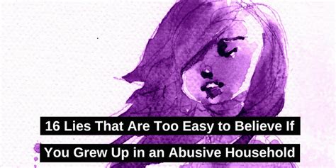 lies that are too easy to believe if you had an abusive upbringing