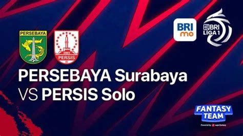 Live Streaming Indosiar Persebaya Vs Persis Solo Liga 1 Hari Ini Link