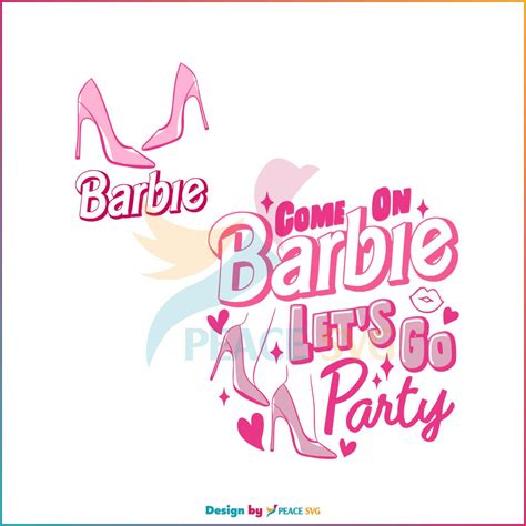 Barbie Movie 2023 Come On Barbie Lets Go Party Svg Cutting File Peacesvg
