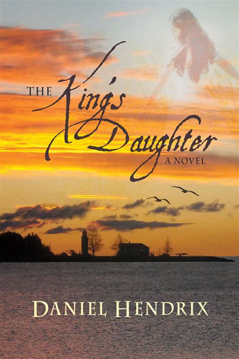 The Kings Daughter By Daniel Hendrix Booklife